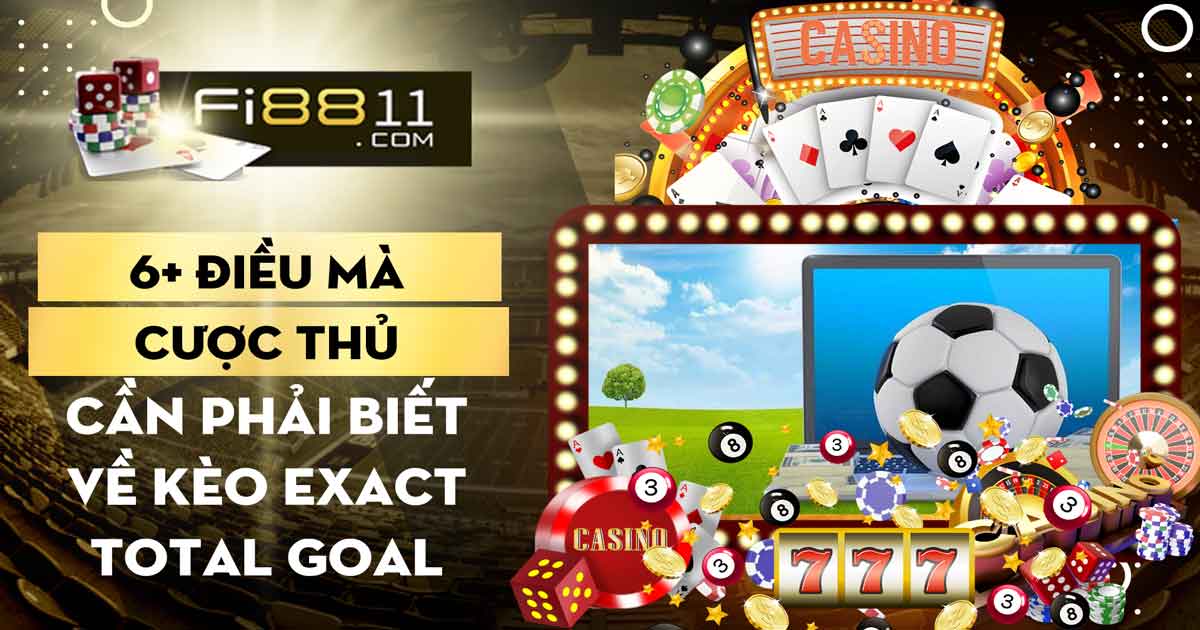 6+ Điều mà cược thủ cần phải biết về kèo exact total goal 6+ Điều Mà Cược Thủ Cần Phải Biết Về Kèo Exact Total Goal