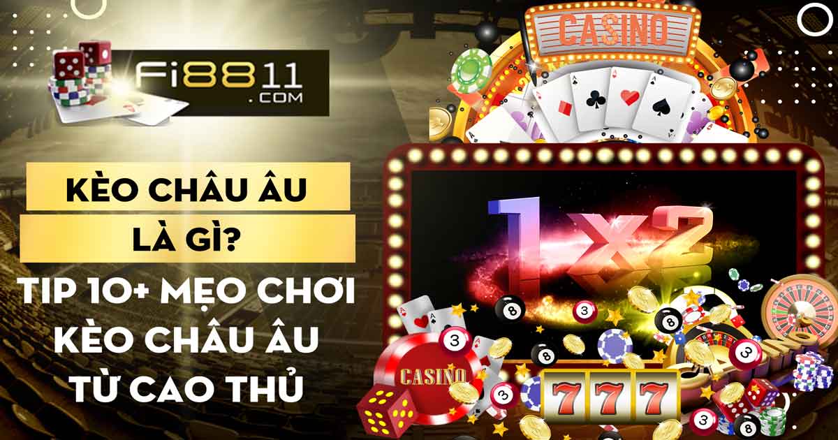 Kèo châu Âu là gì? Tip 10+ mẹo chơi kèo châu âu từ cao thủ Kèo Châu Âu Là Gì