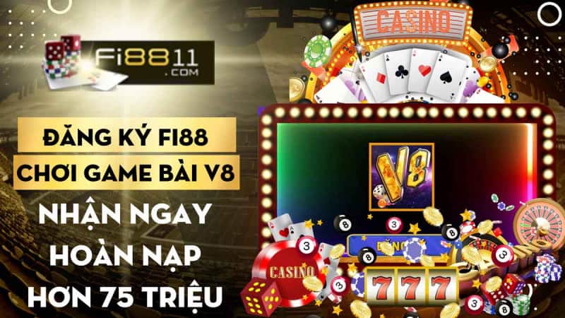 Đăng ký Fi88 chơi game bài V8 nhận ngay hoàn nạp hơn 75 triệu Game Bài V8