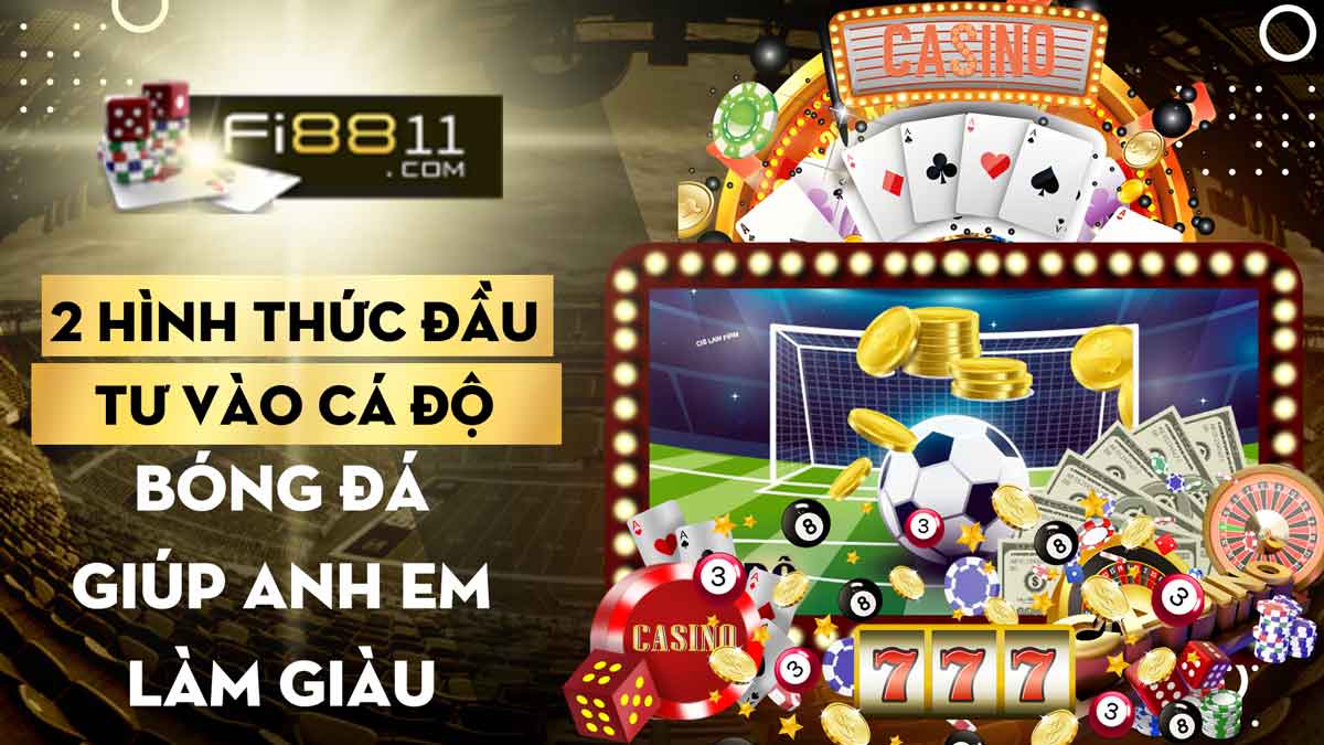 Đầu tư vào cá độ bóng đá giúp anh em làm giàu nhanh chóng 2 Hình Thức đầu Tư Vào Cá độ Bóng đá Giúp Anh Em Làm Giàu