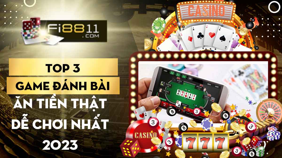 Top 3 game đánh bài ăn tiền thật dễ chơi nhất 2023 Top-3-game-đánh-bài-ăn-tiền-thật-dễ-chơi-nhất-2023