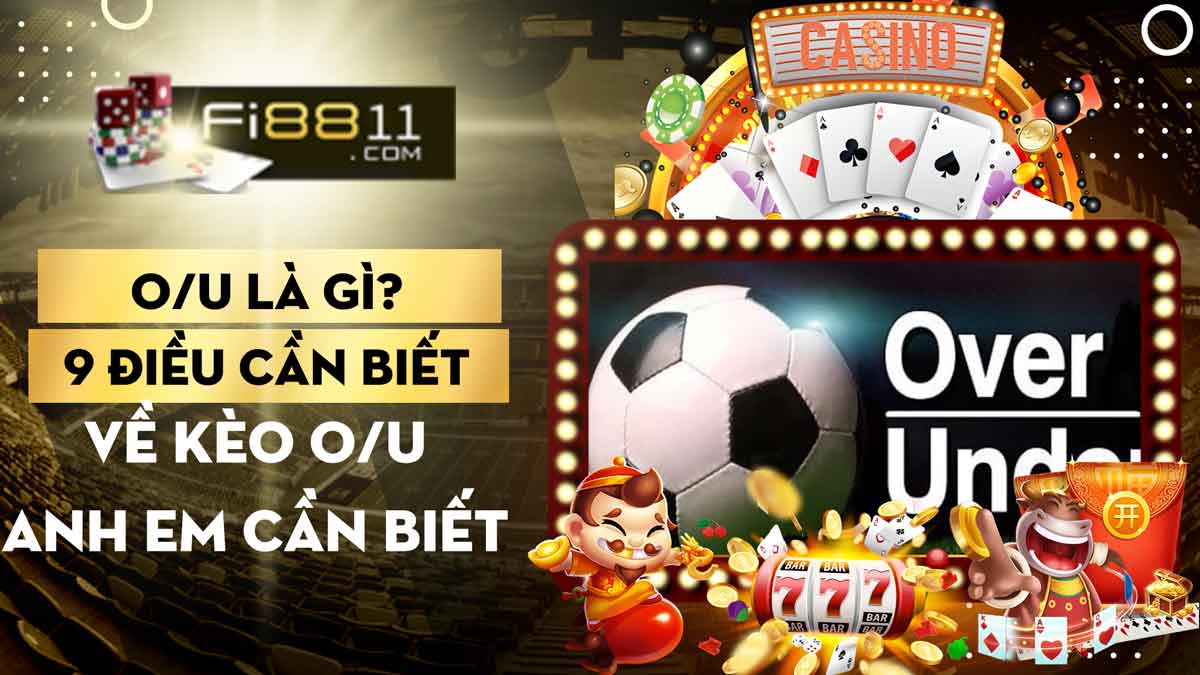 O/U là gì? 9 điều cần biết về loại kèo O/U anh em cần biết O/U là gì? 9 điều cần biết về loại kèo O/U anh em cần biết