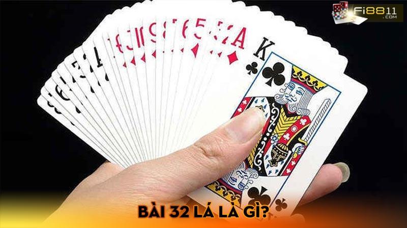 Cách chơi bài 32 lá dễ hiểu nhất cho người mới bắt đầu Bài 32 lá là gì?