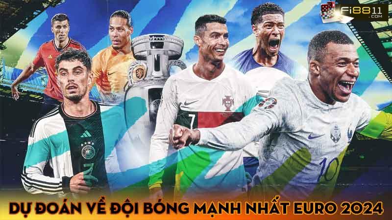 Đội bóng mạnh nhất Euro 2024 - Dự đoán chính xác đền từ chuyên gia Dự đoán về đội bóng mạnh nhất Euro 2024